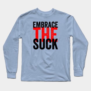 Embrace The Suck Long Sleeve T-Shirt